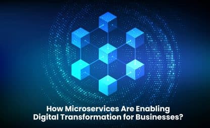 How Microservices Are Enabling Digital Transformation for Businesses?