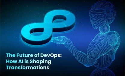 The Future of DevOps: How AI is Shaping Transformations