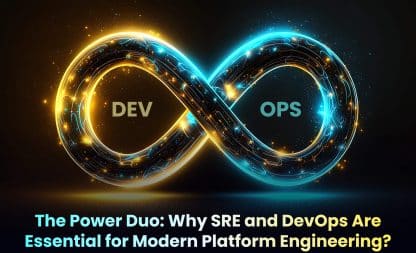 The Power Duo: Why SRE and DevOps Are Essential for Modern Platform Engineering?