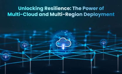 Unlocking Resilience: The Power of Multi-Cloud and Multi-Region Deployment